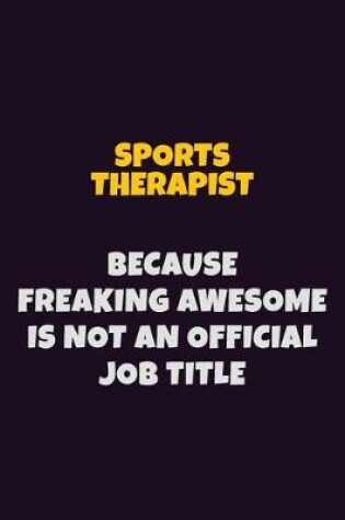 Cover of Sports Therapist, Because Freaking Awesome Is Not An Official Job Title