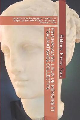 Cover of Psychanalyse, Lieux de Mémoire Et Traumatismes Collectifs