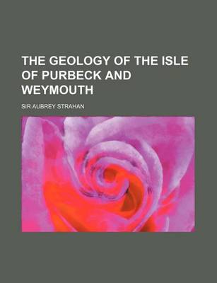 Book cover for The Geology of the Isle of Purbeck and Weymouth