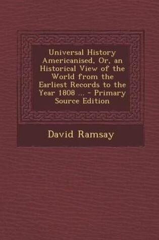 Cover of Universal History Americanised, Or, an Historical View of the World from the Earliest Records to the Year 1808 ...