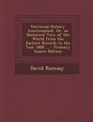 Book cover for Universal History Americanised, Or, an Historical View of the World from the Earliest Records to the Year 1808 ...