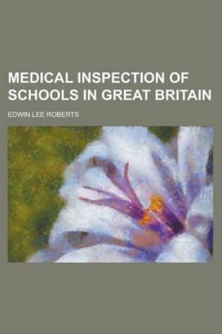 Cover of Medical Inspection of Schools in Great Britain