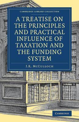 Cover of A Treatise on the Principles and Practical Influence of Taxation and the Funding System