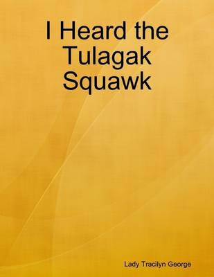 Book cover for I Heard the Tulagak Squawk