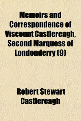 Book cover for Memoirs and Correspondence of Viscount Castlereagh, Second Marquess of Londonderry (Volume 9)