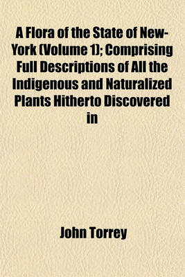 Book cover for A Flora of the State of New-York (Volume 1); Comprising Full Descriptions of All the Indigenous and Naturalized Plants Hitherto Discovered in