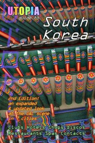 Cover of Utopia Guide to South Korea : 2nd Edition: An Expanded & Updated Look at the G&L Scene in 7 Cities - Clubs Hotels Shops Discos Restaurants Spas Contacts