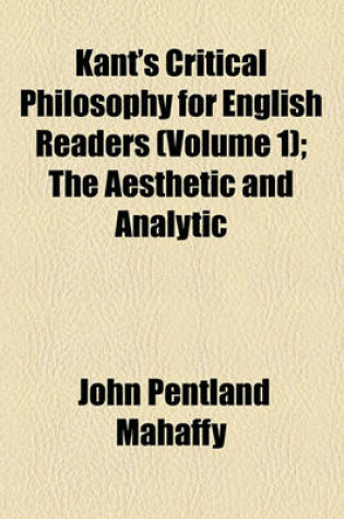 Cover of Kant's Critical Philosophy for English Readers (Volume 1); The Aesthetic and Analytic