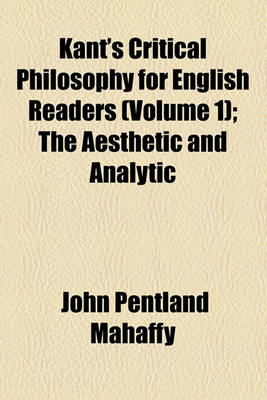 Book cover for Kant's Critical Philosophy for English Readers (Volume 1); The Aesthetic and Analytic