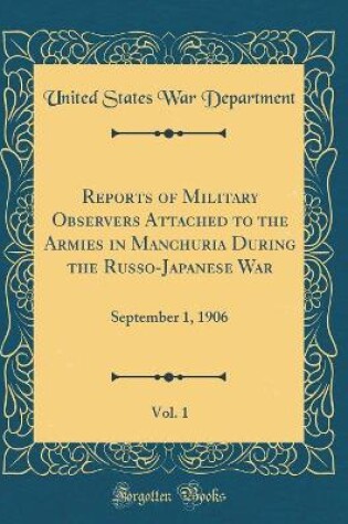 Cover of Reports of Military Observers Attached to the Armies in Manchuria During the Russo-Japanese War, Vol. 1