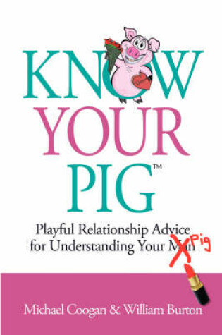 Cover of Know Your Pig - Playful Relationship Advice for Understanding Your Man (Pig)