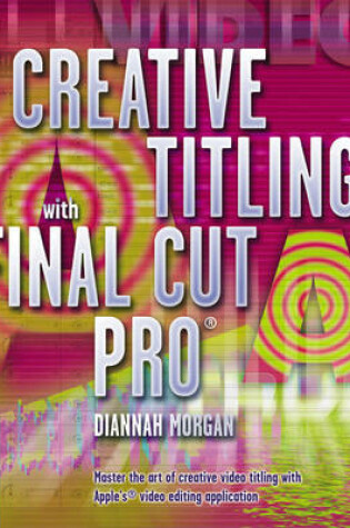 Cover of Creative Titling with Final Cut Pro