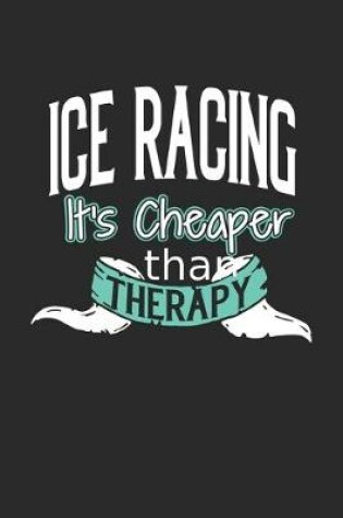 Cover of Ice Racing It's Cheaper Than Therapy