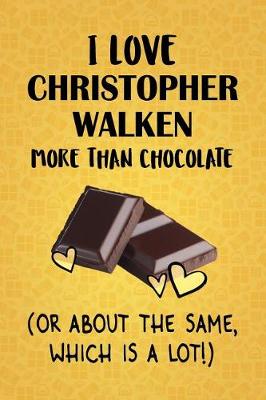 Book cover for I Love Christopher Walken More Than Chocolate (Or About The Same, Which Is A Lot!)