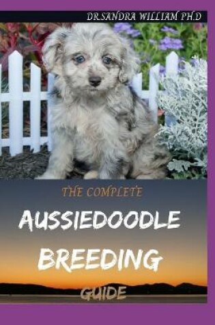 Cover of The Complete Aussiedoodle Breeding Guide