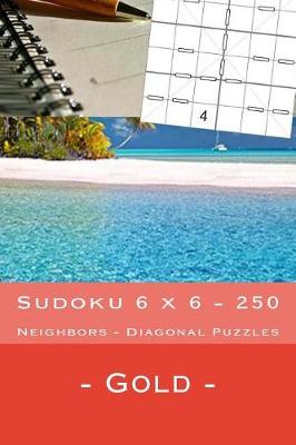 Book cover for Sudoku 6 X 6 - 250 Neighbors - Diagonal Puzzles - Gold