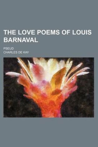 Cover of The Love Poems of Louis Barnaval; Pseud