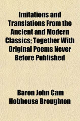 Cover of Imitations and Translations from the Ancient and Modern Classics; Together with Original Poems Never Before Published