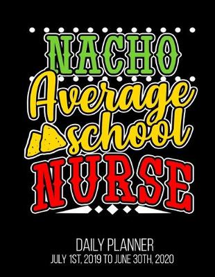 Book cover for Nacho Average School Nurse Daily Planner July 1st, 2019 To June 30th, 2020