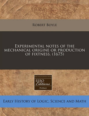 Book cover for Experimental Notes of the Mechanical Origine or Production of Fixtness. (1675)