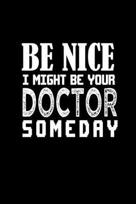 Book cover for Be nice I might be your doctor someday