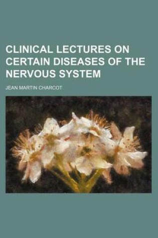 Cover of Clinical Lectures on Certain Diseases of the Nervous System