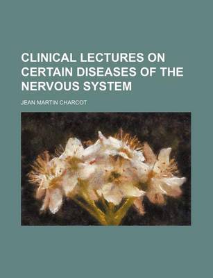 Book cover for Clinical Lectures on Certain Diseases of the Nervous System