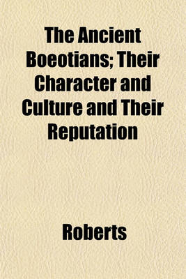 Book cover for The Ancient Boeotians; Their Character and Culture and Their Reputation