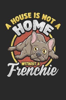 Book cover for A House Is Not a Home Without a Frenchie