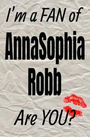 Cover of I'm a Fan of Annasophia Robb Are You? Creative Writing Lined Journal