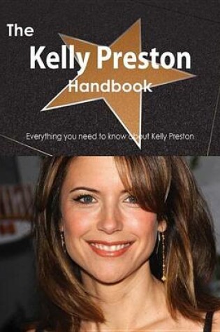 Cover of The Kelly Preston Handbook - Everything You Need to Know about Kelly Preston