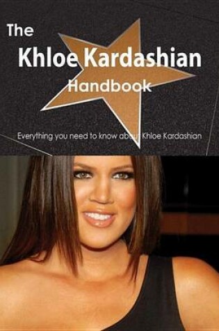 Cover of The Khloe Kardashian Handbook - Everything You Need to Know about Khloe Kardashian