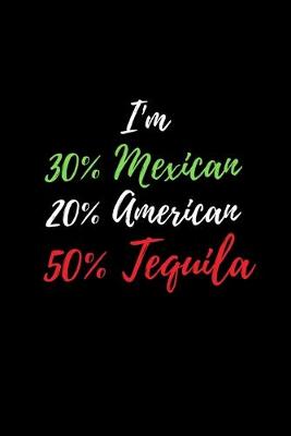 Book cover for I'm 30% Mexican 20% American and 50% Tequila