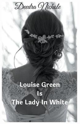 Book cover for Louise Green Is The Lady In White