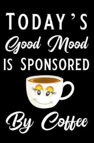 Cover of Today's Good Mood Is Sponsored by Coffee