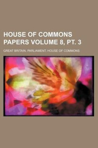 Cover of House of Commons Papers Volume 8, PT. 3