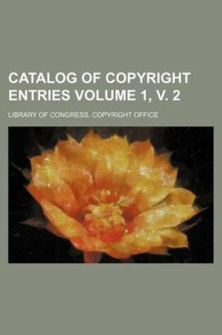 Cover of Catalog of Copyright Entries Volume 1, V. 2