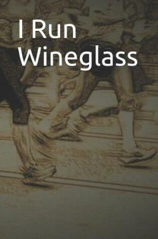 Cover of I Run Wineglass