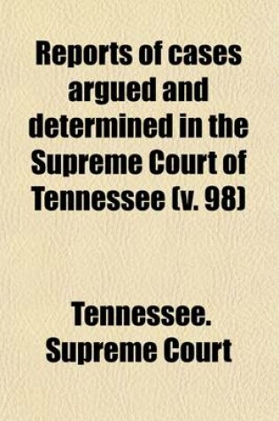 Cover of Reports of Cases Argued and Determined in the Supreme Court of Tennessee (Volume 98)