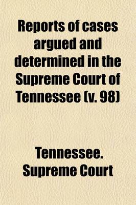 Book cover for Reports of Cases Argued and Determined in the Supreme Court of Tennessee (Volume 98)