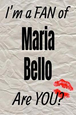 Cover of I'm a Fan of Maria Bello Are You? Creative Writing Lined Journal