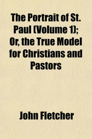 Cover of The Portrait of St. Paul (Volume 1); Or, the True Model for Christians and Pastors
