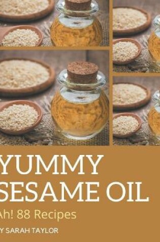 Cover of Ah! 88 Yummy Sesame Oil Recipes