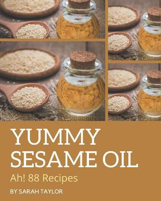 Book cover for Ah! 88 Yummy Sesame Oil Recipes