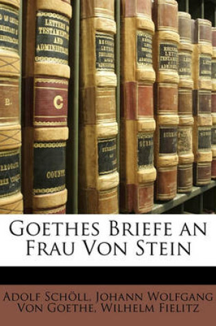 Cover of Goethes Briefe an Frau Von Stein. Dritter Band.