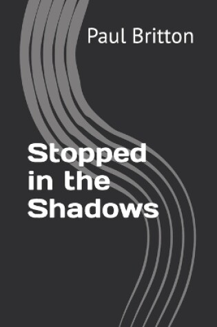 Cover of Stopped in the Shadows