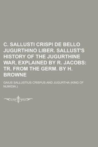 Cover of C. Sallusti Crispi de Bello Jugurthino Liber. Sallust's History of the Jugurthine War, Explained by R. Jacobs