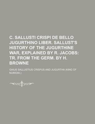 Book cover for C. Sallusti Crispi de Bello Jugurthino Liber. Sallust's History of the Jugurthine War, Explained by R. Jacobs