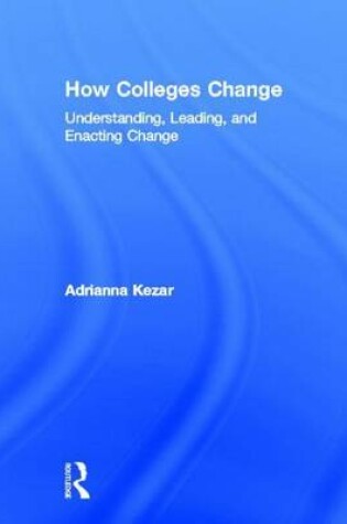 Cover of How Colleges Change: Understanding, Leading, and Enacting Change