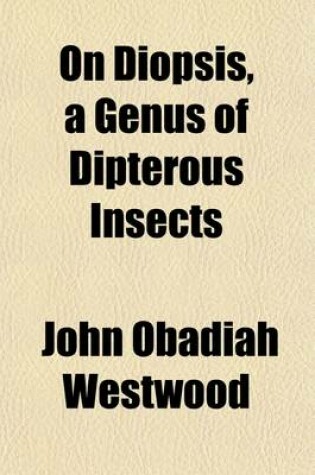 Cover of On Diopsis, a Genus of Dipterous Insects; With Descriptions of Twenty-One Species